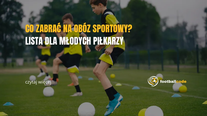 co zabrać na obóz sportowy – przygotowanie młodych piłkarzy do treningu